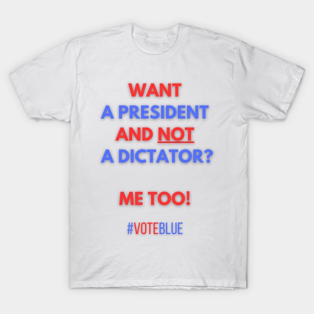 Want a President and not a Dictator? T-Shirt by Doodle and Things